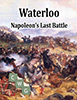 Waterloo: Napoleons Last Battle